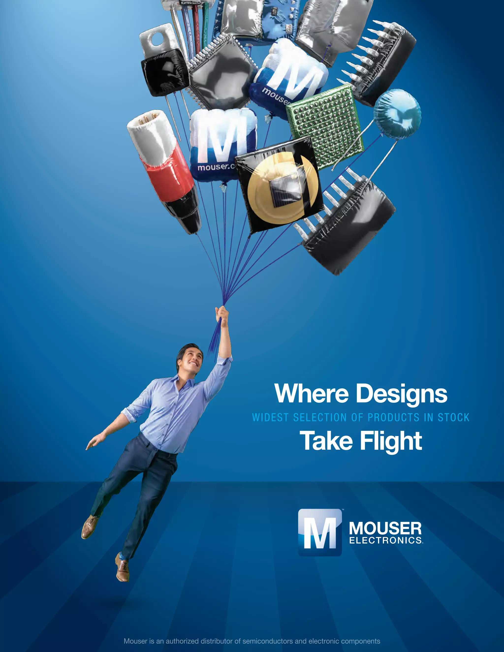 51 | Mouser is an authorized distributor of semiconductors and electronic components
Where Designs
Take Flight
 