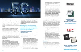 15 | | 16
antennas and prototype 5G phones will consume
two to three times more power than their 4G
counterparts.
•	 Heat. More power consumption means more heat
generation, which requires more heat dissipation
to avoid damaging components.
•	 Component complexity. 5G components are
more complex, with more filters and amplifiers
to operate at more frequencies and with more
complex waveforms. This complexity introduces
risks of creating larger components when space is
already at a premium, especially in user equipment.
•	 Component density and compact designs.
Packing more complex components into more
compact designs increases component density,
which makes heat dissipation more difficult.
These challenges can have a cascading effect of design
constraints. For example, in a device like a mobile phone,
if components take up more room, there is less room for a
battery, so the battery must be smaller. But, if the device
needs more power, smaller batteries mean less available
power, which in turn means a shorter service time between
charges. Many of these heat, power consumption, and
component size challenges are being addressed through
new techniques and materials—for example, through:
•	 Transceivers that employ new phase-shifting
techniques—which allow more accurate beam
steering, tighter beam resolution, near-zero gain
variations across a large MIMO antenna array,
higher data rates, and package size reductions
through components that share circuit elements—
eliminating the need for switches,
•	 More efficient high-frequency power amplifiers
that use gallium nitride (GaN) transistors and a
variety of techniques for reducing nonlinearization
when operating at less than full power, and
•	 New techniques for developing reconfigurable
and tunable wideband filters that are compact and
cost-effective.
Conclusion
5G communications are here, and initial deployments
have already begun, but clearly a lot of engineering work
remains to be done before 5G technology can deliver
all the possibilities that its specification implies. Initial
deployments focusing on FR1 (<6GHz) will be the proving
ground for new 5G systems and components going
forward.
Seamless Communications
The architect can carry on with her meeting as her AV
navigates itself to her office. It does this by using a 5G
vehicle-to-everything (V2X) communications platform for
low-latency communications. The AV’s communications
platform is cloud-based and interacts with other vehicles
and traffic control infrastructures, using data from sensor
inputs for real-time situational awareness and navigational
updates.
While the AV drives, the architect reviews her project
plans, then puts on her headset to enter a virtual
three-dimensional (3D) conference call that uses a 5G
broadband full-duplex connection. During the meeting,
the AV enters a tunnel on the route to work. There is
no interruption in the meeting or the vehicle’s control
systems because the tunnel is lined with small cell mMIMO
antennas, which maintain a continuous contact for all
communications while the vehicle is moving underground.
Soon after the AV enters the tunnel, its calculated arrival
time triggers a signal that turns on a coffee machine in the
architect’s office.
Tasks Accomplished
Despite all the activity, the meeting goes as planned.
The AV arrives at its destination, locates an available
parking space, parks itself, engages the electric-charging
equipment, and verifies the payment account information.
Thereafter, the architect walks into her office, pours a cup
of hot coffee, and updates her project plans based on
information her supplier in Singapore provides.
This example shows how 5G technology’s ubiquitous real-
time command, control, and communications capabilities
will reshape the way process control and workflows
operate. It will also open the door to entirely new models.
Fully entering this world, however, will still require a lot of
engineering work.
Engineering Challenges for
5G Components
5G performance requirements combined with 5G network
and device architectures are placing new demands
on component design. Many design constraints are
interdependent. They include:
•	 Processing power and throughput. Many
aspects of 5G technology require more processing
power, including scalable waveforms, higher data
throughput, smaller cells that require complex
session and handoff management, beamforming,
network slicing, and higher connected device
densities. More processing power requires more
robust software, which in turn consumes power
and generates heat.
•	 Power consumption. Although 5G devices are
expected to use power more efficiently, they will
also do more work. Early base stations with MIMO
"5G technology’s ubiquitous real-time
command, control, and communications
capabilities will reshape the way process
control and workflows operate."
mouser.com/adi-ad9172-converters
mouser.com/silabs-si5380-clock-generator
Analog Devices Inc.
AD9172 16-Bit
Digital-to-Analog Converters
Silicon Labs Si538x 12-Output
JESD204B Clock Generator
 