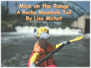 Mice on the Range A Rocky Mountain Tail By Lisa Michot 