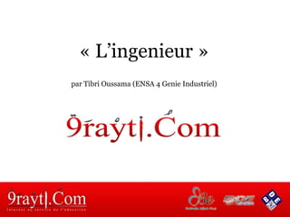 « L’ingenieur »
par Tibri Oussama (ENSA 4 Genie Industriel)
 
