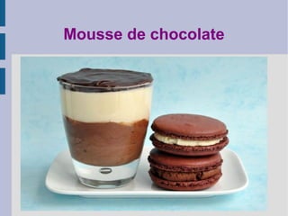 Mousse de chocolate
 