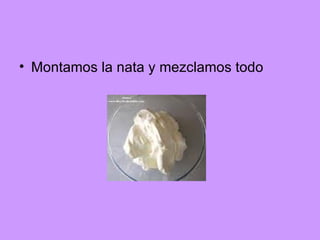 Montamos la nata y mezclamos todo 