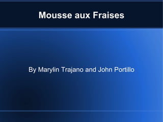 Mousse aux Fraises By Marylin Trajano and John Portillo 