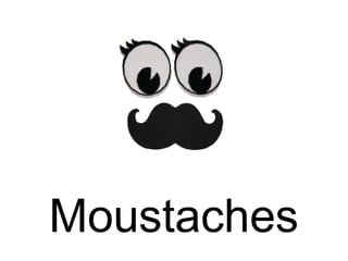 Moustaches
 