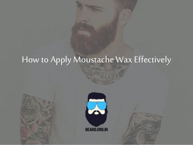 wax effectively moustache apply slideshare