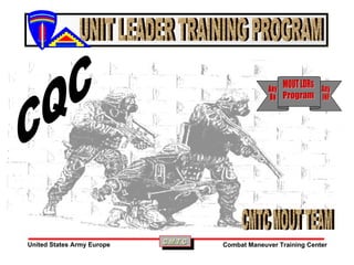 Any Bn Any INF MOUT LDRs Program CMTC MOUT TEAM CQC UNIT LEADER TRAINING PROGRAM 