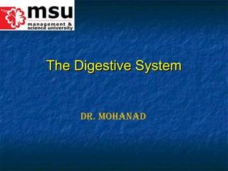 The Digestive SystemThe Digestive System
Dr. MohanaD
 
