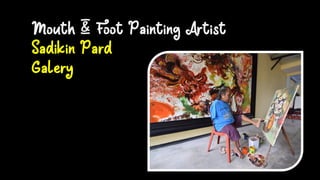 Mouth & Foot Painting Artist
Sadikin Pard
Galery
 