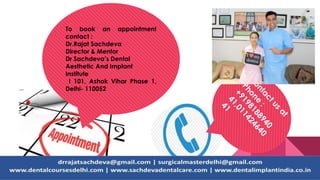 To book an appointment
contact :
Dr.Rajat Sachdeva
Director & Mentor
Dr Sachdeva’s Dental
Aesthetic And Implant
Institute
I 101, Ashok Vihar Phase 1,
Delhi- 110052
 