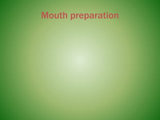Mouth preparation
 
