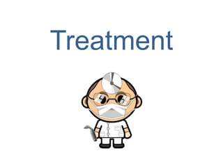 Treatment
 