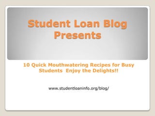 Student Loan Blog Presents 10 Quick Mouthwatering Recipes for Busy Students  Enjoy the Delights!! www.studentloaninfo.org/blog/ 