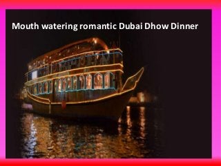 Mouth watering romantic Dubai Dhow Dinner
 