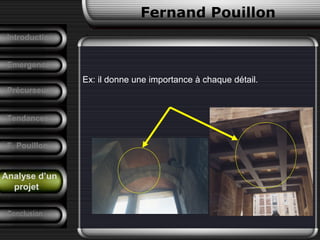 Ex: il donne une importance à chaque détail.
Fernand Pouillon
Analyse d’un
projet
Emergence
Précurseurs
Tendances
Introduction
Conclusion
F. Pouillon
Analyse d’un
projet
 