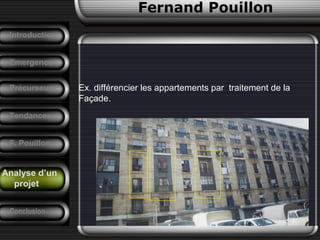 Ex. différencier les appartements par traitement de la
Façade.
Fernand Pouillon
Analyse d’un
projet
Emergence
Précurseurs
Tendances
Introduction
Conclusion
F. Pouillon
Analyse d’un
projet
 