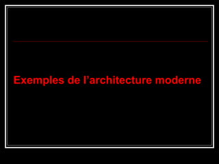 Exemples de l’architecture moderne
 