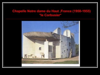 Chapelle Notre dame du Haut ,France (1950-1955)
*le Corbusier*
 