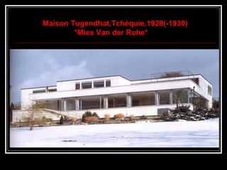 Maison Tugendhat,Tchéquie,1928(-1930)
*Mies Van der Rohe*
 