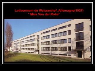 Lotissement de Weissenhof ,Allemagne(1927)
* Mies Van der Rohe*
 
