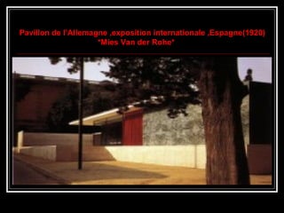 Pavillon de l’Allemagne ,exposition internationale ,Espagne(1920)
*Mies Van der Rohe*
 