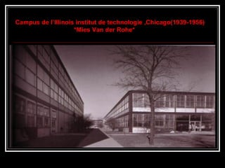 Campus de l’Illinois institut de technologie ,Chicago(1939-1956)
*Mies Van der Rohe*
 