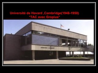 Université de Havard ,Cambridge(1948-1950)
*TAC avec Gropius*
 