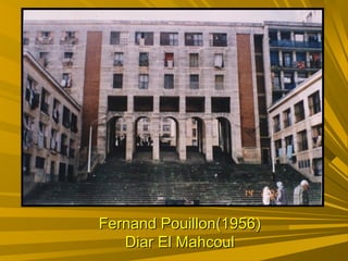 Fernand Pouillon(1956)Fernand Pouillon(1956)
Diar El MahcoulDiar El Mahcoul
 
