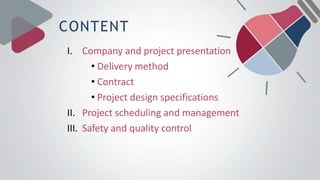 CONTENT
I. Company and project presentation
• Delivery method
• Contract
• Project design specifications
II. Project sched...
