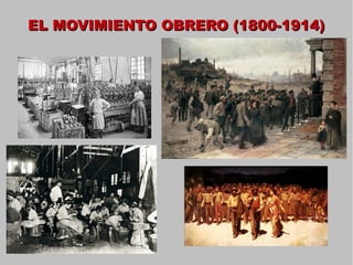 EL MOVIMIENTO OBRERO (1800-1914)EL MOVIMIENTO OBRERO (1800-1914)
 