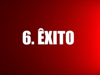 6. ÊXITO
 