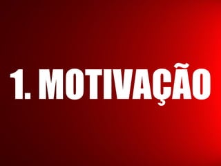 1. MOTIVAÇÃO
 