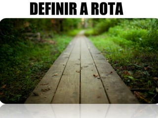 DEFINIR A ROTA
 
