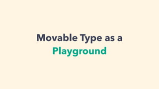 Movable Type as a Playground