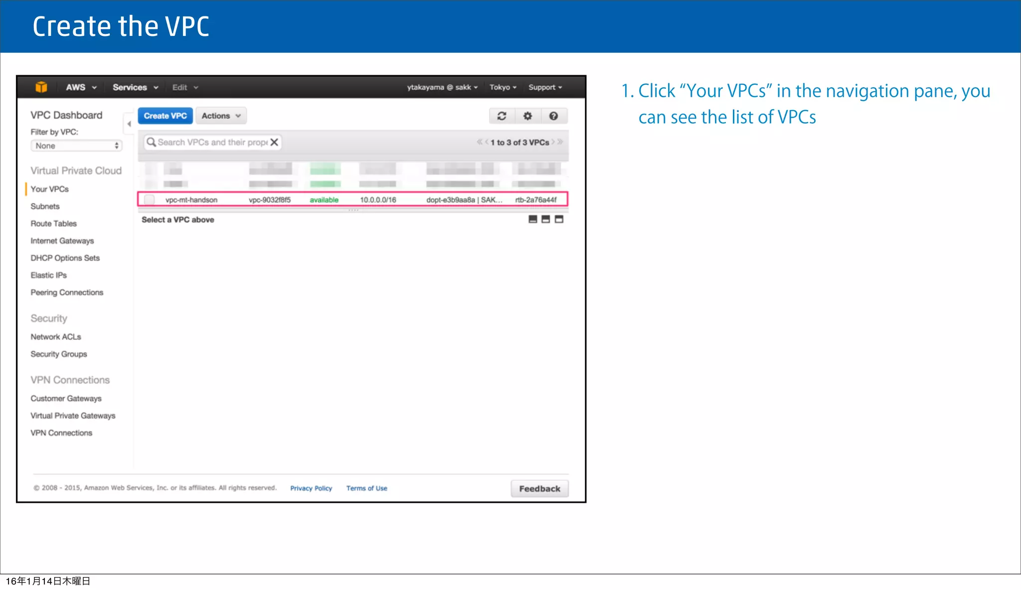  Create the VPC
1. Click Your VPCs in the navigation pane, you
can see the list of VPCs
16年1月14日木曜日
 