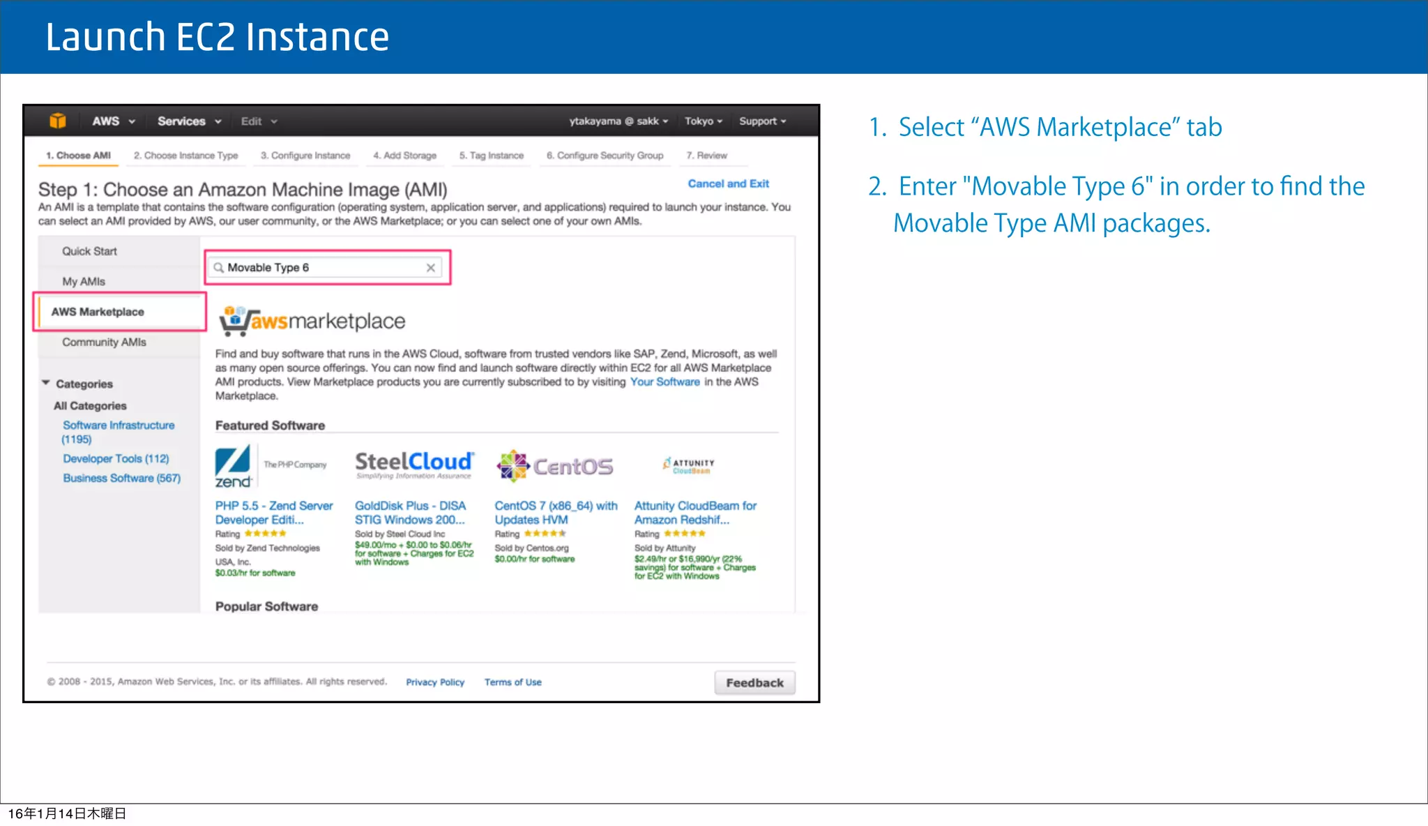  Launch EC2 Instance
1. Select AWS Marketplace tab
2. Enter "Movable Type 6" in order to ﬁnd the
Movable Type AMI packages.
16年1月14日木曜日
 