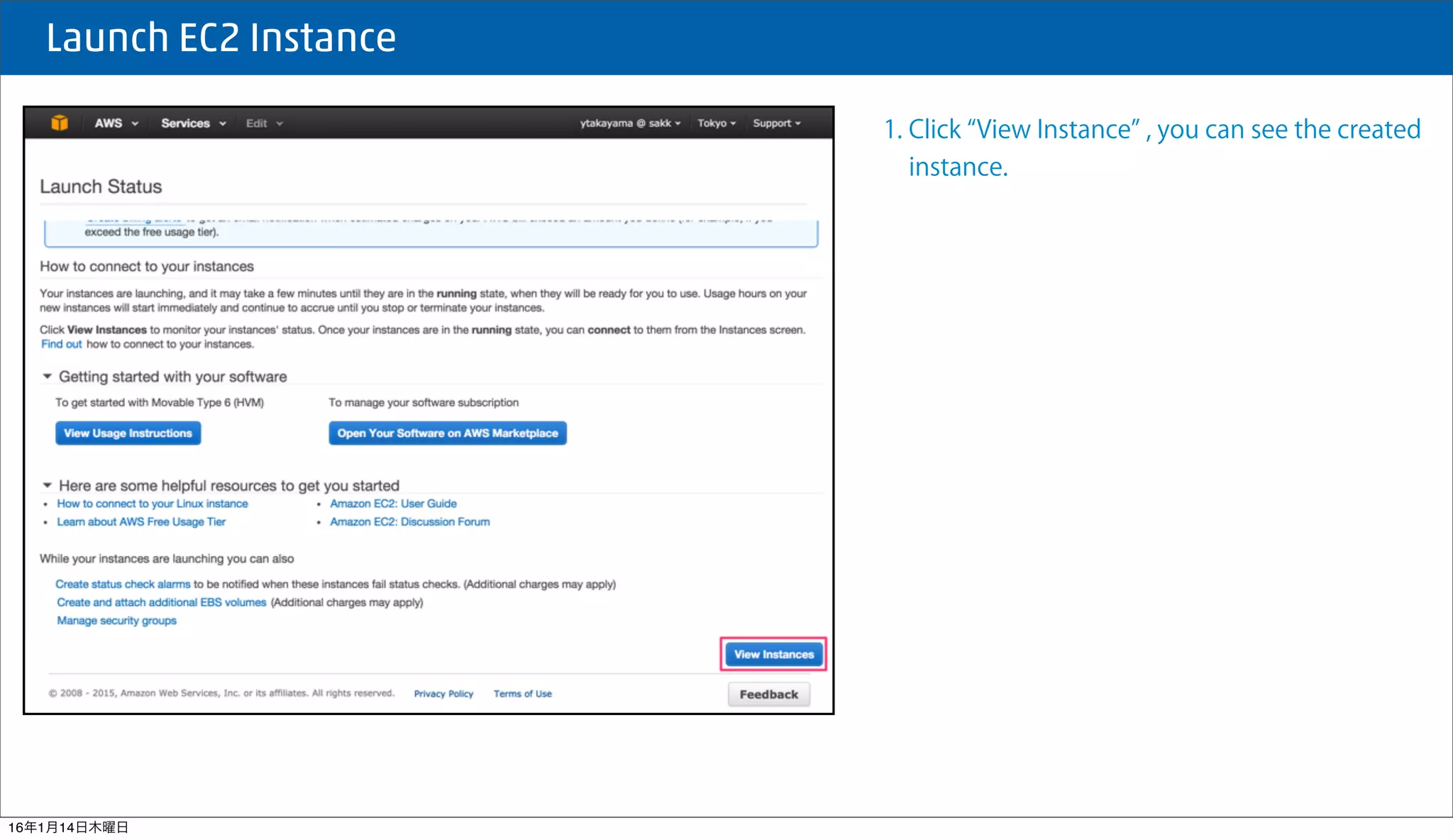  Launch EC2 Instance
1. Click View Instance , you can see the created
instance.
16年1月14日木曜日
 