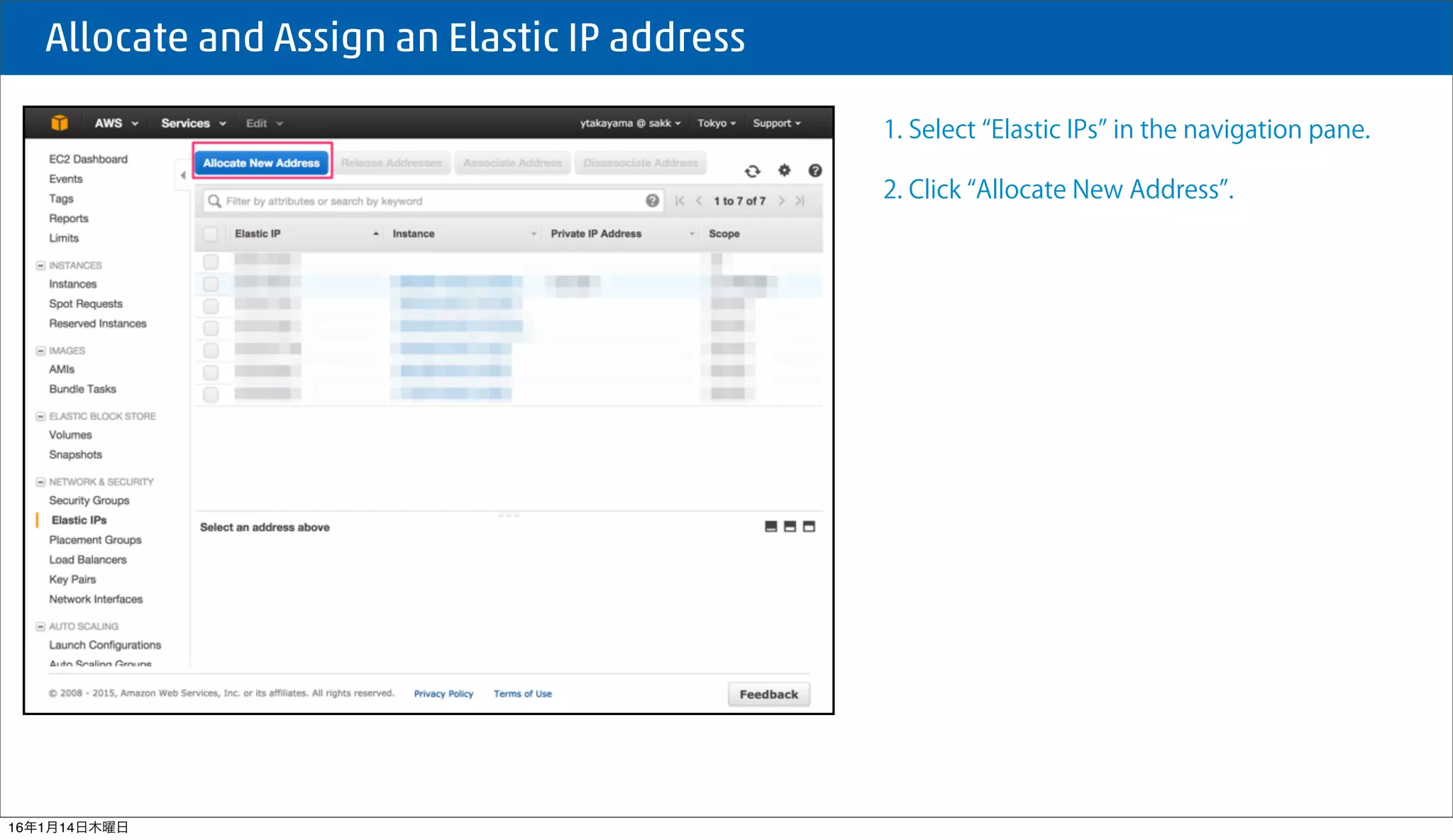  Allocate and Assign an Elastic IP address
1. Select Elastic IPs in the navigation pane.
2. Click Allocate New Address .
16年1月14日木曜日
 
