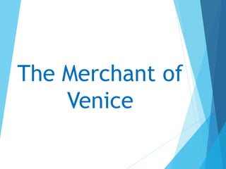 The Merchant of
Venice
 