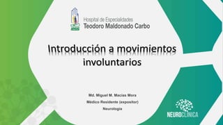 Md. Miguel M. Macías Mora
Médico Residente (expositor)
Neurología
 