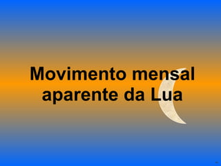 Movimento mensal aparente da Lua 