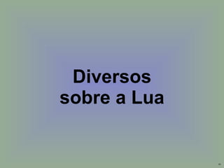 Diversos sobre a Lua 
