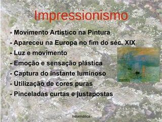 Impressionismo ,[object Object],Orlando Pinto Informática 