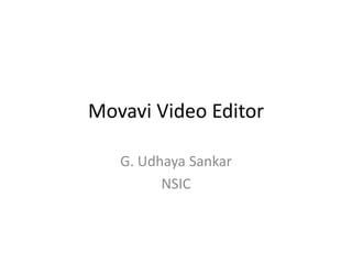 Movavi Video Editor
G. Udhaya Sankar
NSIC
 
