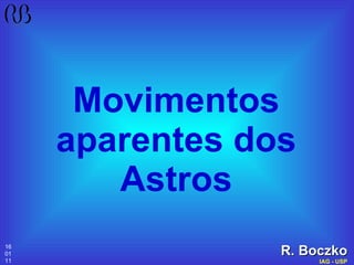 Movimentos aparentes dos Astros ,[object Object],[object Object],16 01 11 