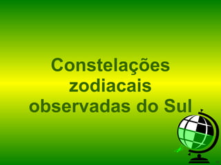 Constelações zodiacais observadas do Sul 
