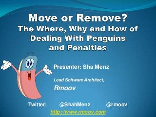 Presenter: Sha Menz

            Lead Software Architect,

            Rmoov

Twitter:       @ShahMenz        @rmoov
           http://www.rmoov.com
 
