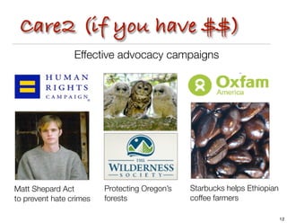 Care2 (if you have $$)
                 Effective advocacy campaigns




Matt Shepard Act         Protecting Oregon’s   St...