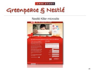 CASE STUDY



Greenpeace & Nestlé
        Nestlé Killer microsite




                                  20
 