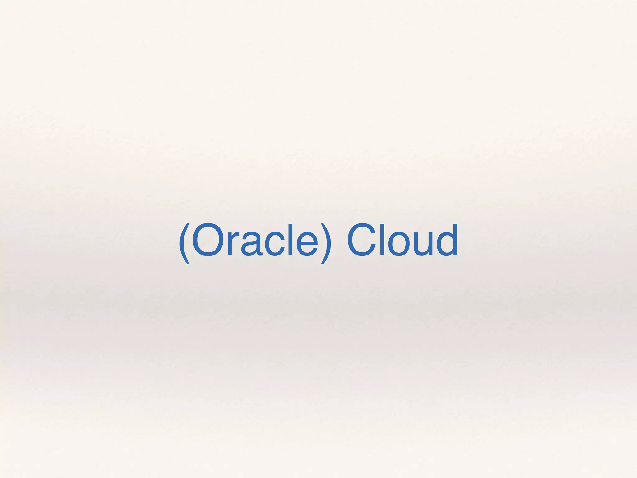 (Oracle) Cloud
 
