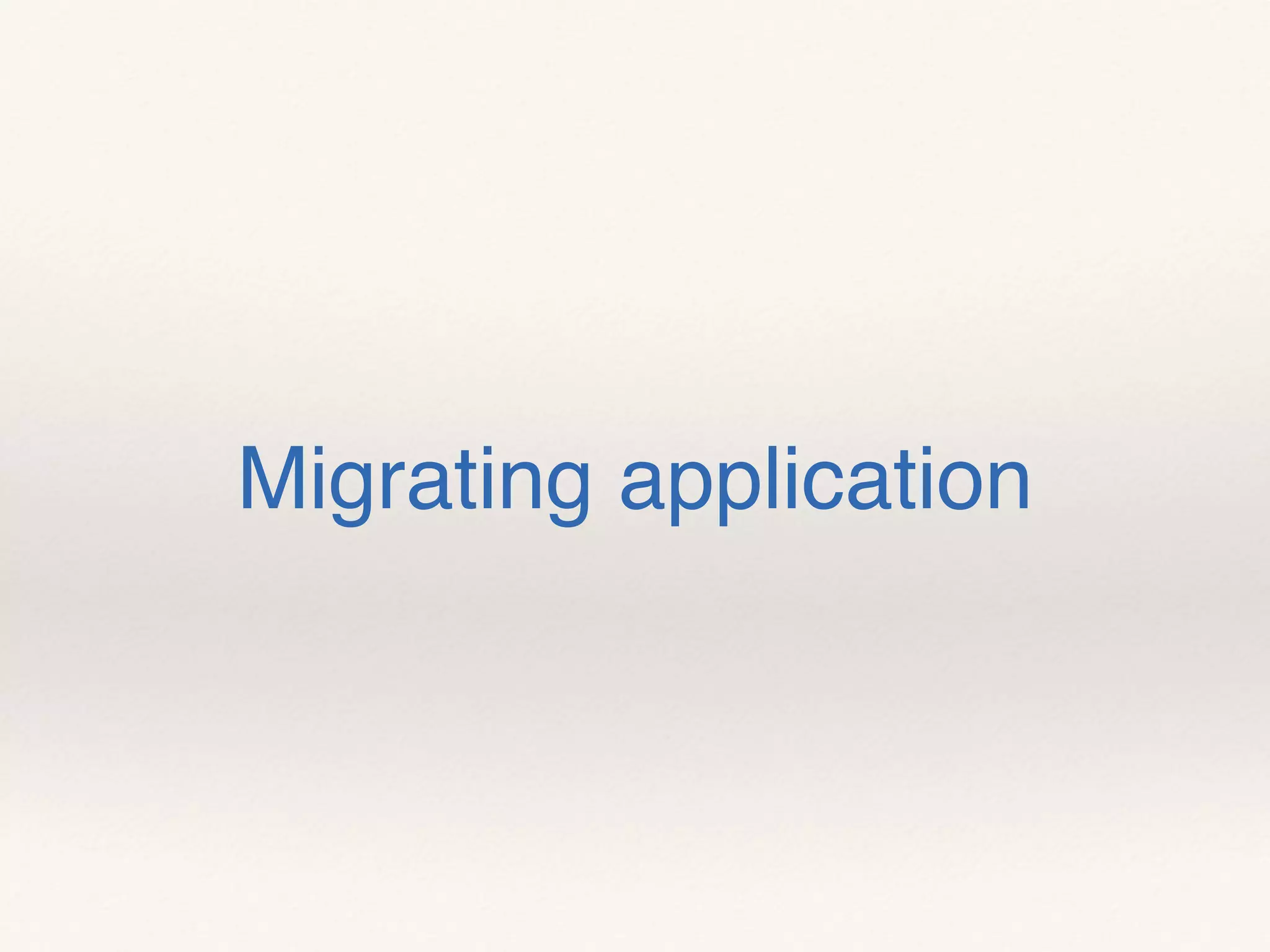 Migrating application
 